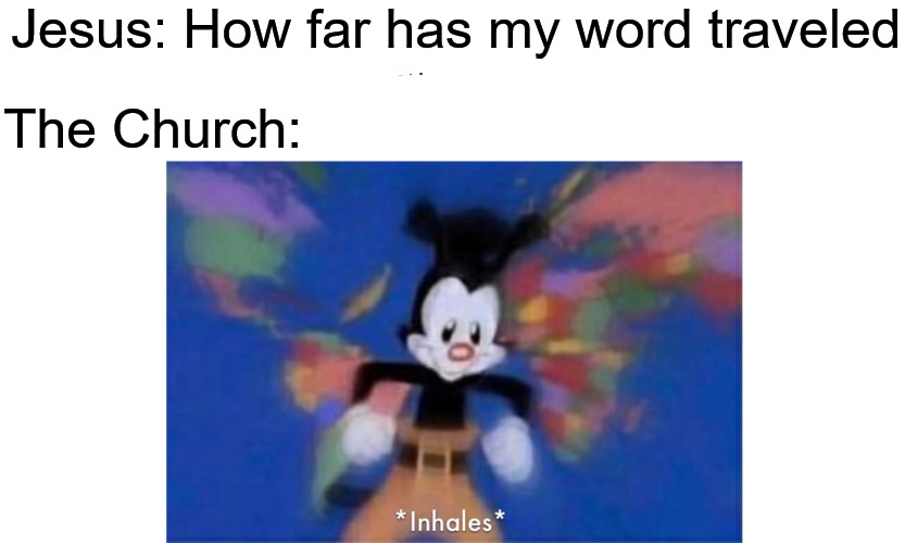 Get comfortable | Jesus: How far has my word traveled; The Church: | image tagged in world occupied,jesus,dank,christian,meme,r/dankchristianmemes | made w/ Imgflip meme maker