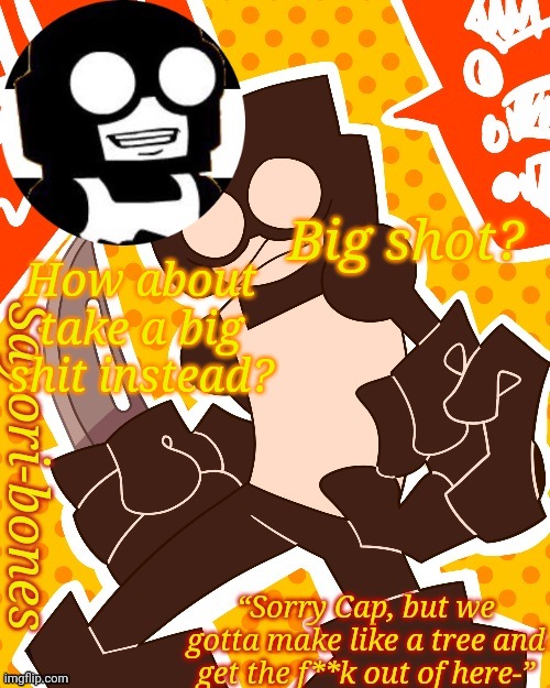 Totally didn't steal this joke what are ya talking about? | Big shot? How about take a big shit instead? | image tagged in i am a certified steve supremacist | made w/ Imgflip meme maker