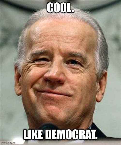 Let's go Brandon ... | COOL. LIKE DEMOCRAT. | image tagged in let's go brandon | made w/ Imgflip meme maker