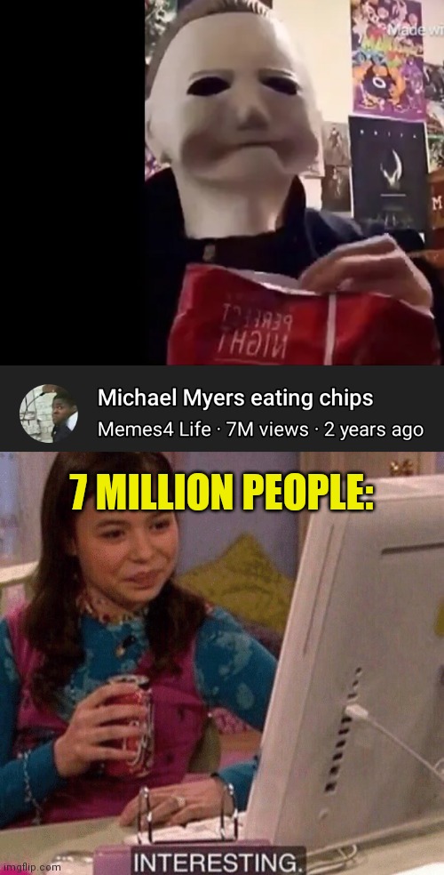 Interesting. | 7 MILLION PEOPLE: | image tagged in icarly interesting | made w/ Imgflip meme maker