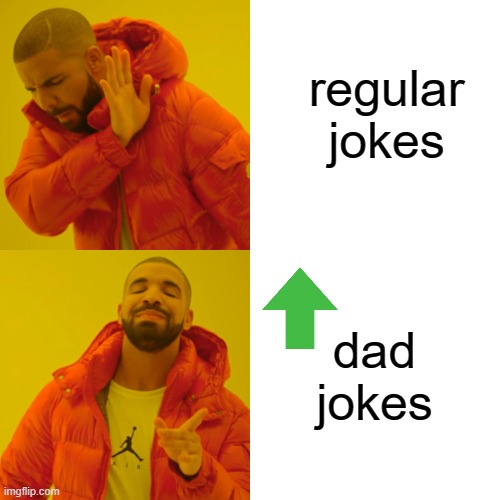 Drake Hotline Bling Meme | regular jokes dad jokes | image tagged in memes,drake hotline bling | made w/ Imgflip meme maker
