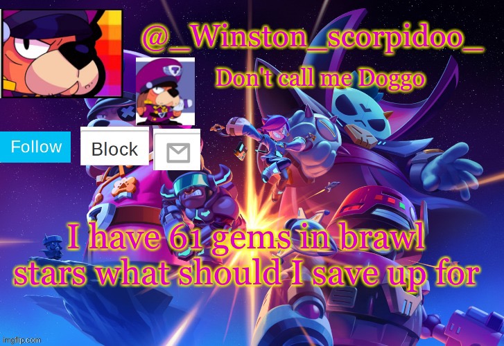 Winston' s Brawl stars temp | I have 61 gems in brawl stars what should I save up for | image tagged in winston' s brawl stars temp | made w/ Imgflip meme maker