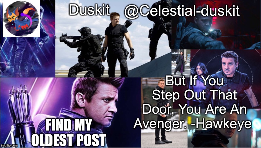 Duskit’s hawkeye temp | FIND MY OLDEST POST | image tagged in duskit s hawkeye temp | made w/ Imgflip meme maker