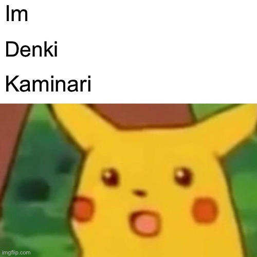 Surprised Pikachu | Im; Denki; Kaminari | image tagged in memes,surprised pikachu | made w/ Imgflip meme maker