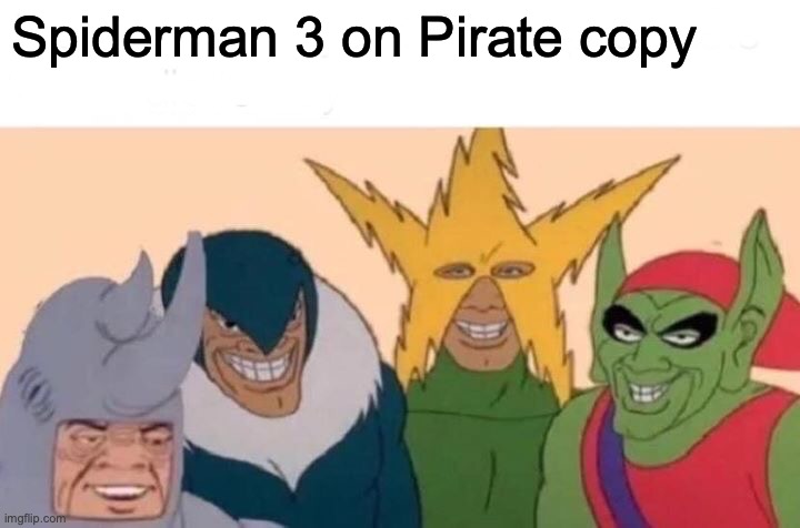 Me And The Boys Meme | Spiderman 3 on Pirate copy | image tagged in memes,me and the boys | made w/ Imgflip meme maker