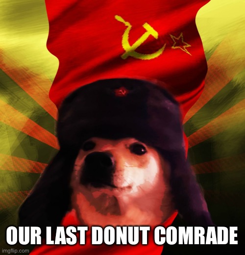 Comrade Doge | OUR LAST DONUT COMRADE | image tagged in comrade doge | made w/ Imgflip meme maker