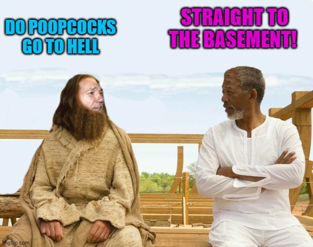 DO POOPCOCKS GO TO HELL STRAIGHT TO THE BASEMENT! | image tagged in lew and god | made w/ Imgflip meme maker