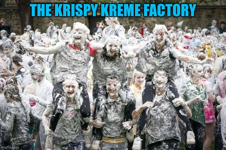 O.o what did you think? | THE KRISPY KREME FACTORY | image tagged in krispy kremes | made w/ Imgflip meme maker