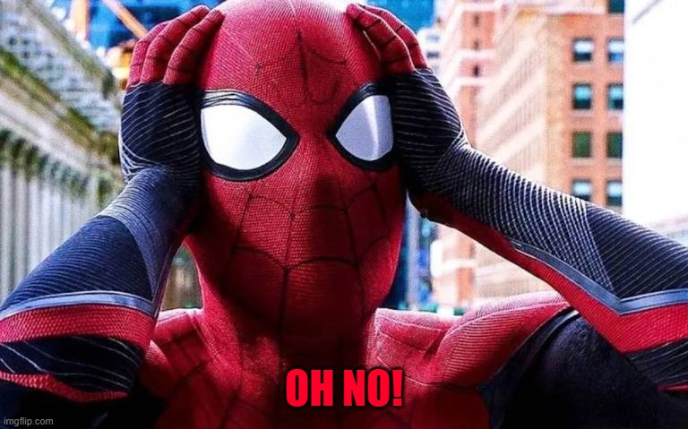 Spiderman no way home | OH NO! | image tagged in spiderman no way home | made w/ Imgflip meme maker