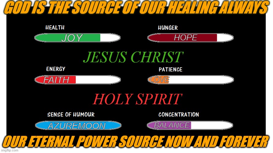 OUR INFINITE SOURCE OF JOY | GOD IS THE SOURCE OF OUR HEALING ALWAYS; HOPE; JOY; JESUS CHRIST; LOVE; FAITH; HOLY SPIRIT; BALANCE; AZUREMOON; OUR ETERNAL POWER SOURCE NOW AND FOREVER | image tagged in infinity,power,jesus christ,eternity,healing,inspire the people | made w/ Imgflip meme maker