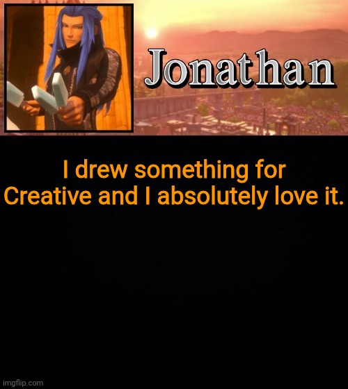 I drew something for Creative and I absolutely love it. | image tagged in jonathan template | made w/ Imgflip meme maker
