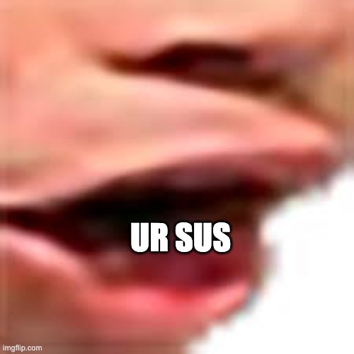 send this to your friend for no reason |  UR SUS | image tagged in lol pog sus,funny,meme | made w/ Imgflip meme maker