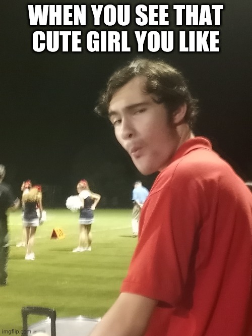 WHEN YOU SEE THAT CUTE GIRL YOU LIKE | image tagged in fr | made w/ Imgflip meme maker