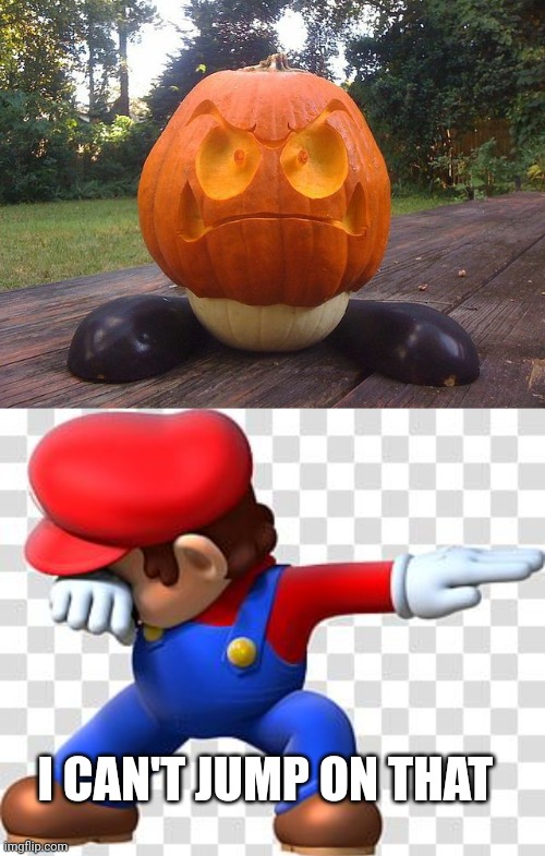 IT'S TOO GOOD TO SMASH |  I CAN'T JUMP ON THAT | image tagged in pumpkin,super mario bros,spooktober,mario | made w/ Imgflip meme maker