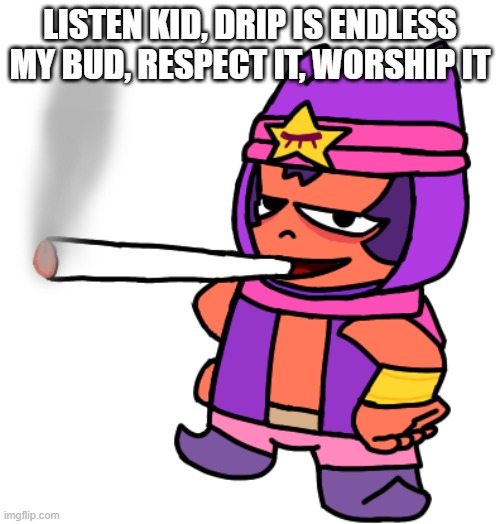 listen kid, drip is endless my bud, respect it, worship it | LISTEN KID, DRIP IS ENDLESS MY BUD, RESPECT IT, WORSHIP IT | image tagged in sandy smokes a fat blunt | made w/ Imgflip meme maker