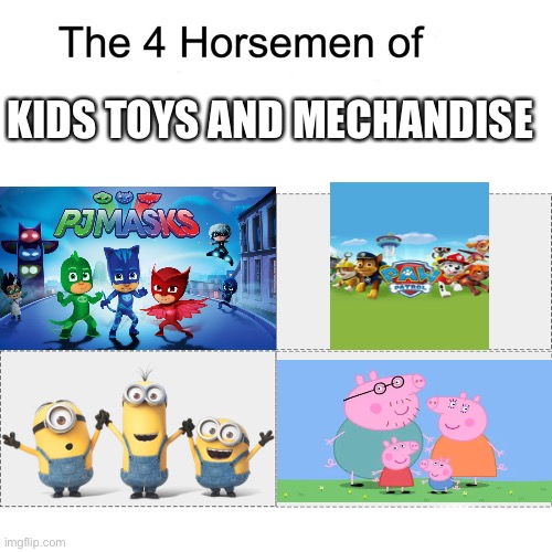 seriously tho | KIDS TOYS AND MECHANDISE | image tagged in four horsemen | made w/ Imgflip meme maker