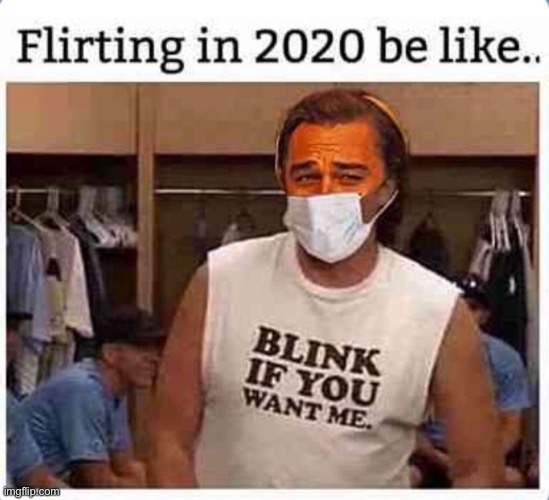 lol | image tagged in funny,2020,flirting | made w/ Imgflip meme maker