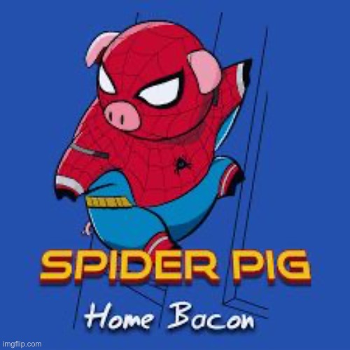 Spider Pig | image tagged in spider pig | made w/ Imgflip meme maker