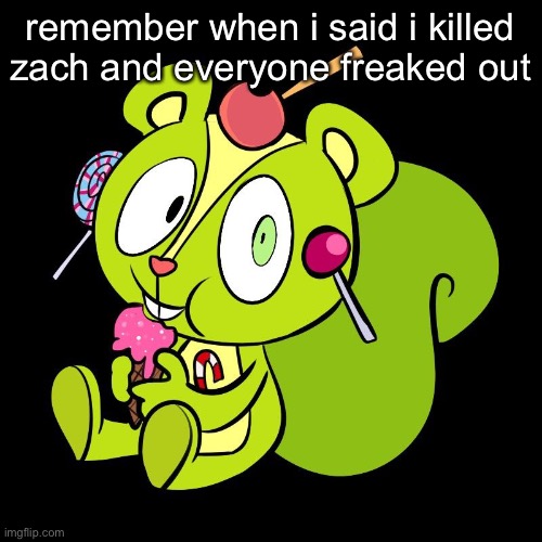 those were the good days | remember when i said i killed zach and everyone freaked out | made w/ Imgflip meme maker