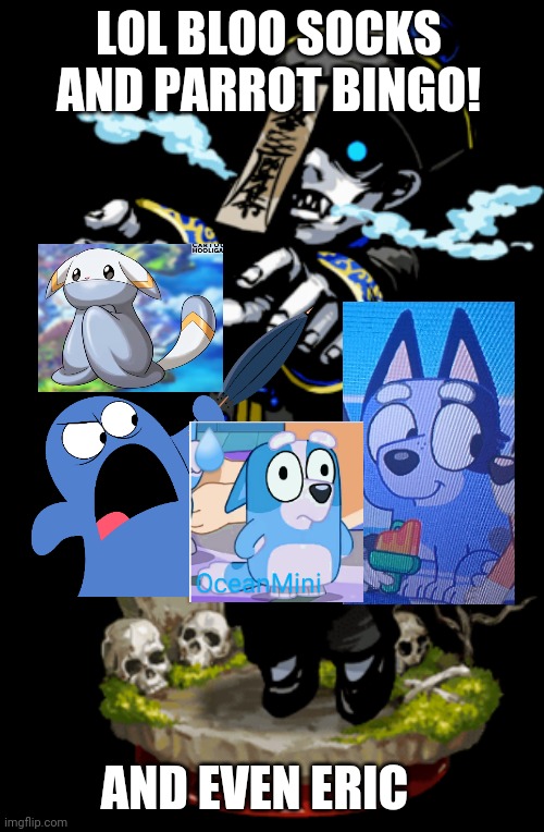 Choccy milk | LOL BLOO SOCKS AND PARROT BINGO! AND EVEN ERIC | image tagged in have some choccy milk | made w/ Imgflip meme maker