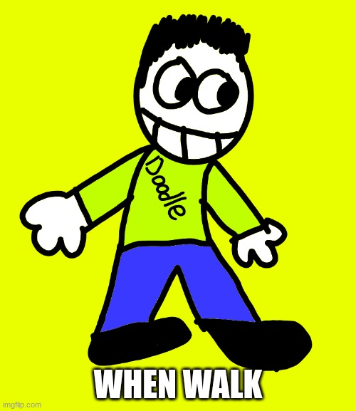 Doodle But PNG | WHEN WALK | image tagged in doodle but png | made w/ Imgflip meme maker