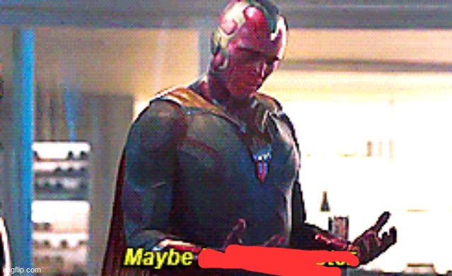 Maybe I am a monster | image tagged in maybe i am a monster | made w/ Imgflip meme maker