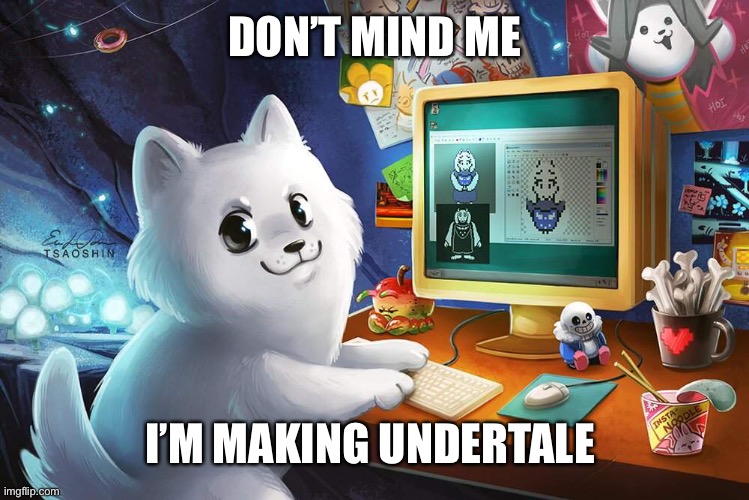 Toby fox | DON’T MIND ME; I’M MAKING UNDERTALE | made w/ Imgflip meme maker