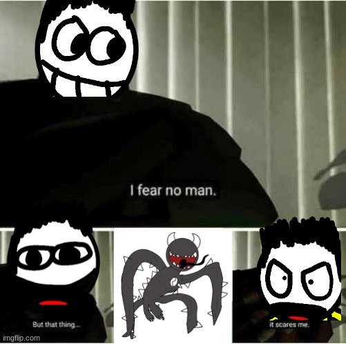 I fear no man | image tagged in i fear no man | made w/ Imgflip meme maker