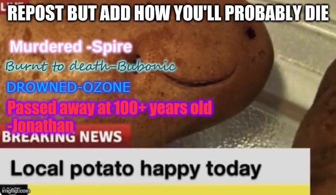 Passed away at 100+ years old
-Jonathan | made w/ Imgflip meme maker