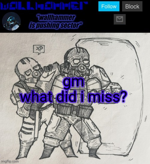 gm
what did i miss? | image tagged in wallhammer temp | made w/ Imgflip meme maker