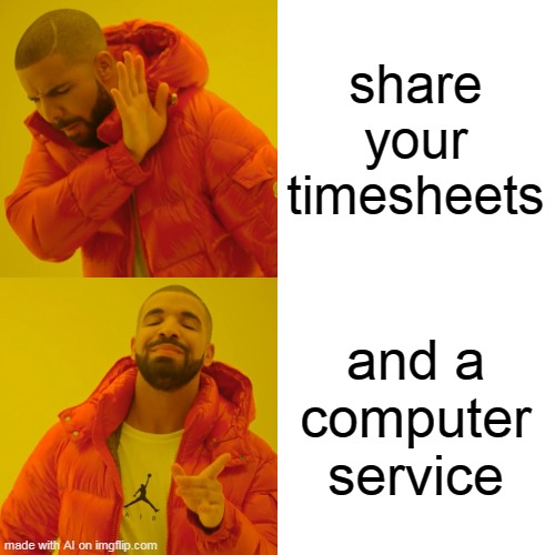 ai, not me. | share your timesheets; and a computer service | image tagged in memes,drake hotline bling | made w/ Imgflip meme maker