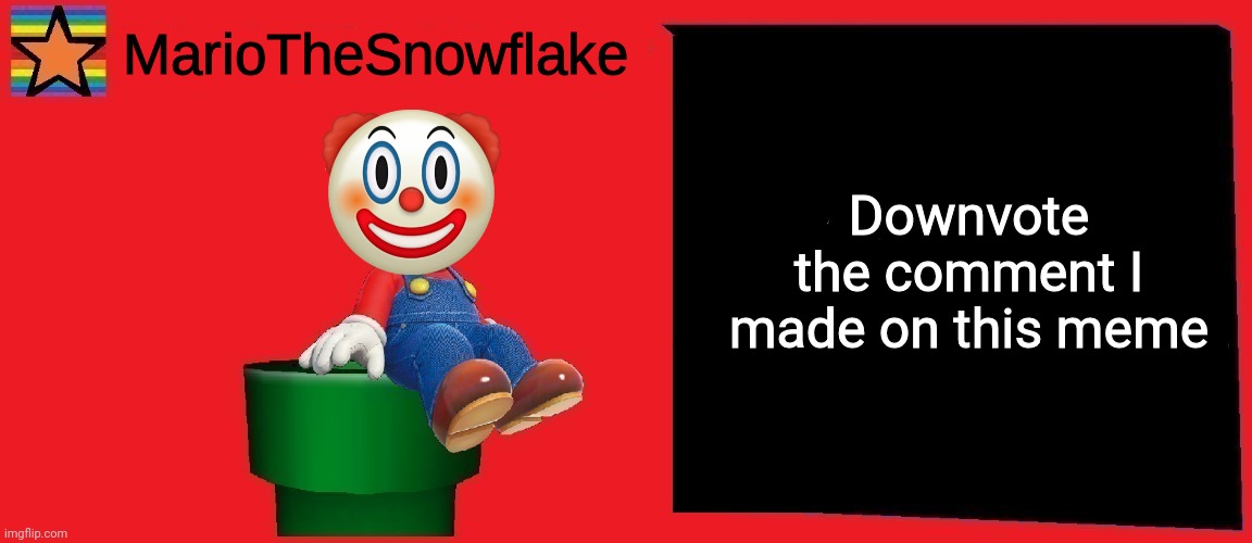 MarioTheSnowflake announcement template v1 | Downvote the comment I made on this meme | image tagged in mariothesnowflake announcement template v1 | made w/ Imgflip meme maker