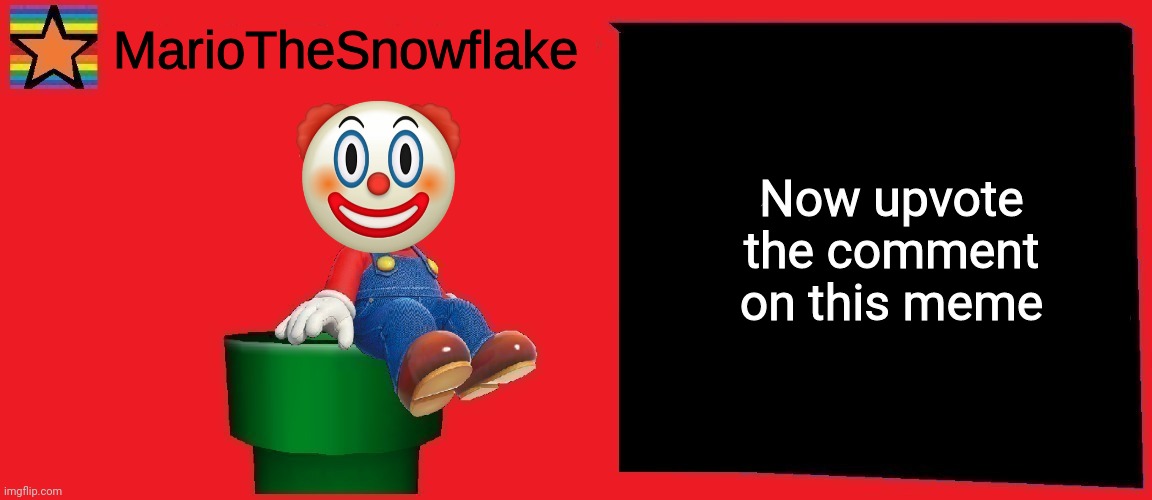 MarioTheSnowflake announcement template v1 | Now upvote the comment on this meme | image tagged in mariothesnowflake announcement template v1 | made w/ Imgflip meme maker