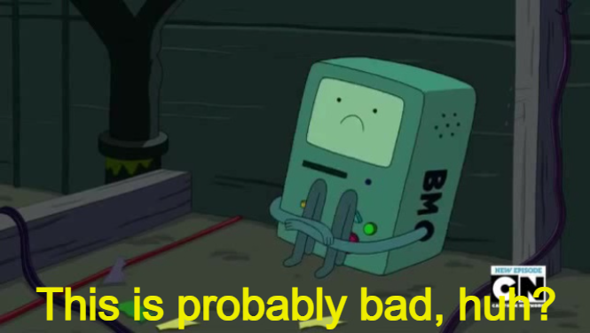 BMO This is probably bad, huh? Blank Meme Template
