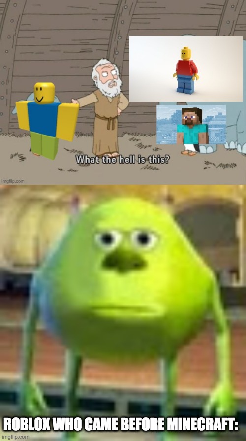 ROBLOX WHO CAME BEFORE MINECRAFT: | image tagged in sully wazowski | made w/ Imgflip meme maker