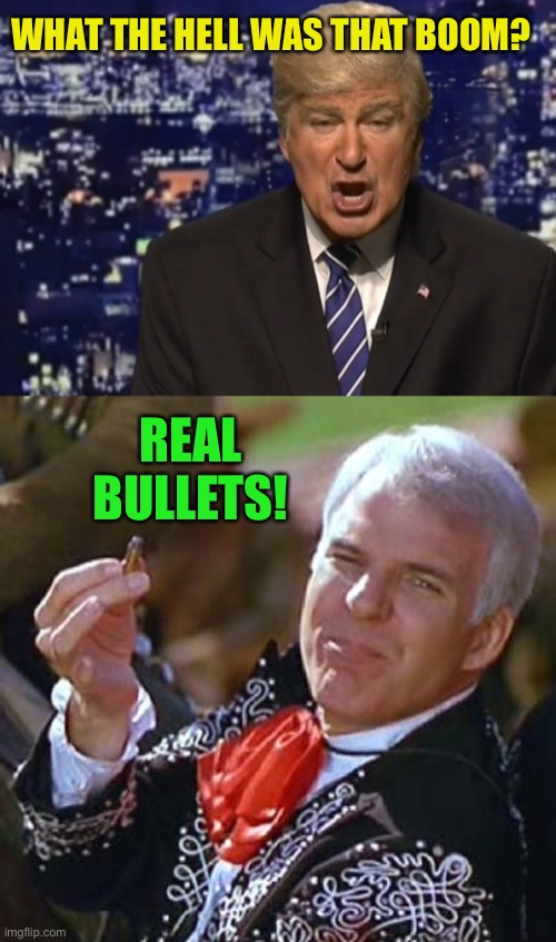 I really do feel bad for the guy | WHAT THE HELL WAS THAT BOOM? REAL BULLETS! | image tagged in alec baldwin donald trump,three amigos | made w/ Imgflip meme maker