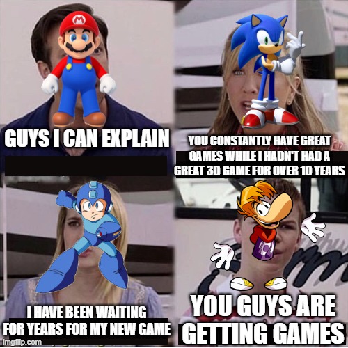 Why do I feel this is a conversation the 4 of them would have | YOU CONSTANTLY HAVE GREAT GAMES WHILE I HADN'T HAD A GREAT 3D GAME FOR OVER 10 YEARS; GUYS I CAN EXPLAIN; YOU GUYS ARE GETTING GAMES; I HAVE BEEN WAITING FOR YEARS FOR MY NEW GAME | image tagged in i can explain | made w/ Imgflip meme maker