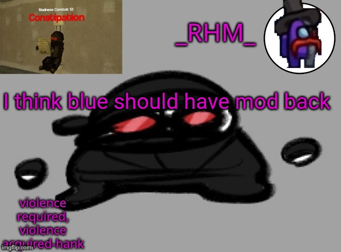 and remove the spamming rule | I think blue should have mod back | image tagged in dsifhdsofhadusifgdshfdshbvcdsahgfsjk | made w/ Imgflip meme maker