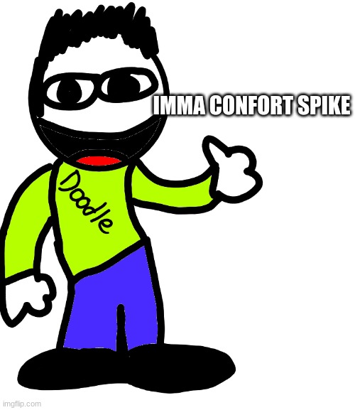 E Doodle | IMMA CONFORT SPIKE | image tagged in e doodle | made w/ Imgflip meme maker