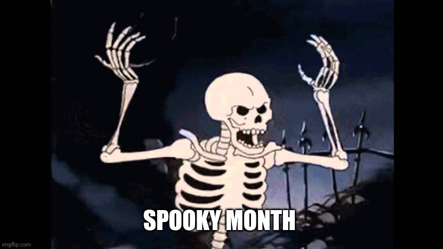 Spooky ? |  SPOOKY MONTH | image tagged in spooky skeleton | made w/ Imgflip meme maker