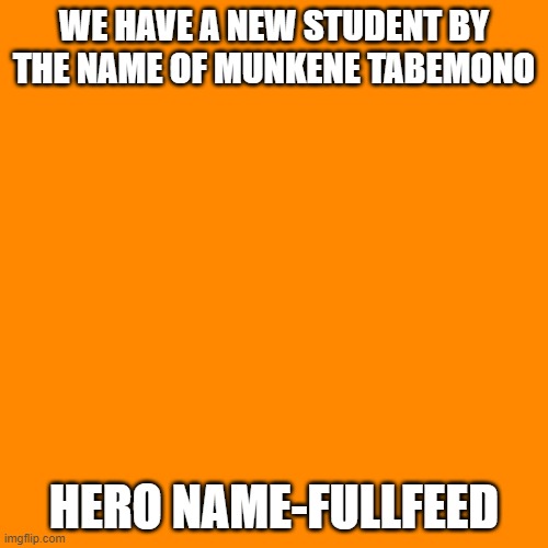 We have a new Student yall! (Not me tho) | WE HAVE A NEW STUDENT BY THE NAME OF MUNKENE TABEMONO; HERO NAME-FULLFEED | image tagged in memes,blank transparent square | made w/ Imgflip meme maker