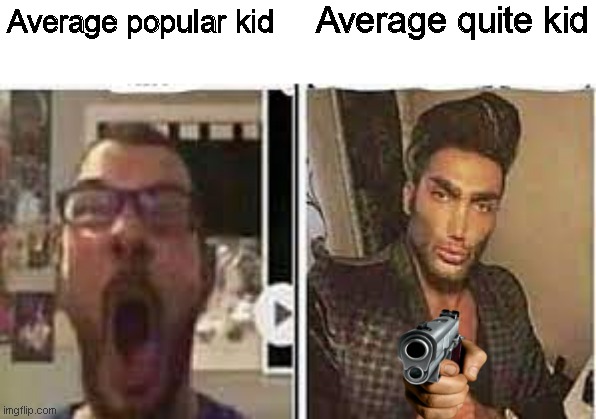 avrage fan vs enjoyer | Average quite kid; Average popular kid | image tagged in avrage fan vs enjoyer | made w/ Imgflip meme maker