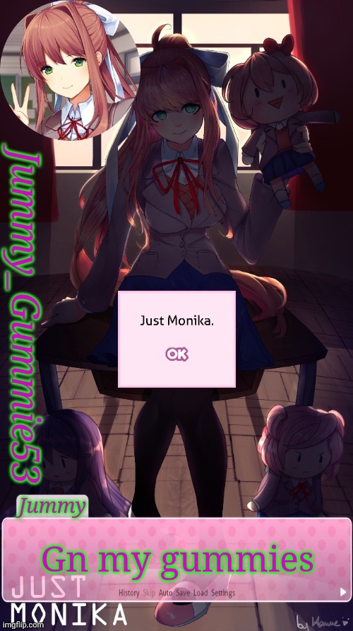 Jummy's Monika temp ig | Gn my gummies | image tagged in jummy's monika temp ig | made w/ Imgflip meme maker