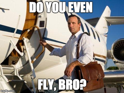 DO YOU EVEN  FLY, BRO? | made w/ Imgflip meme maker