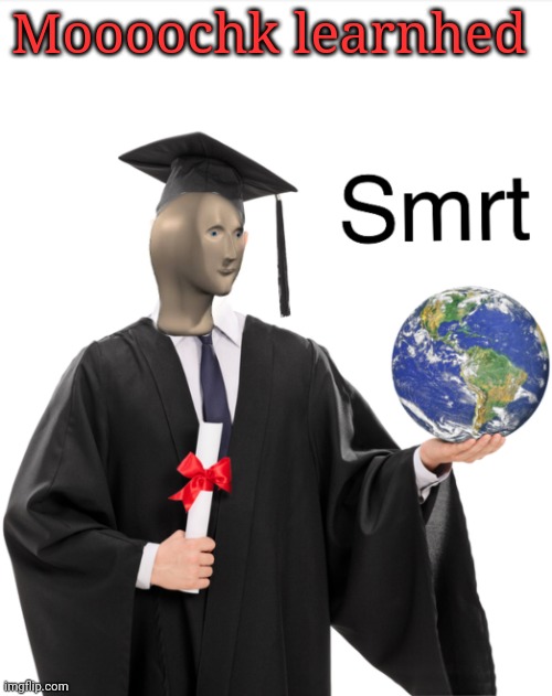 Meme man smart | Moooochk learnhed | image tagged in meme man smart | made w/ Imgflip meme maker