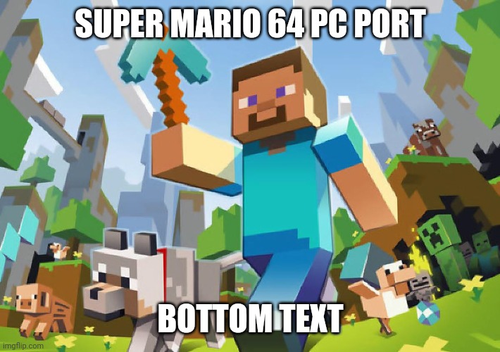 Minecraft  | SUPER MARIO 64 PC PORT; BOTTOM TEXT | image tagged in super mario 64,pc port | made w/ Imgflip meme maker
