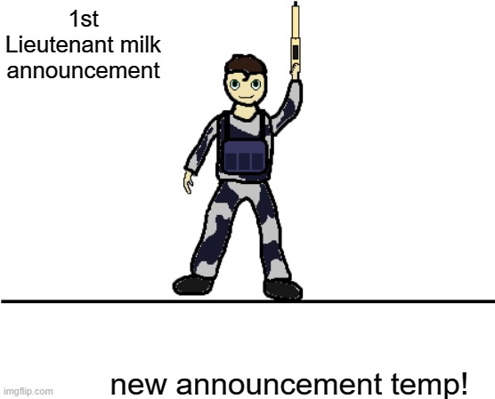 New temp! | 1st Lieutenant milk announcement; new announcement temp! | image tagged in announcement | made w/ Imgflip meme maker