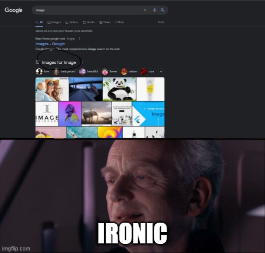 Images for images | IRONIC | image tagged in palpatine ironic | made w/ Imgflip meme maker