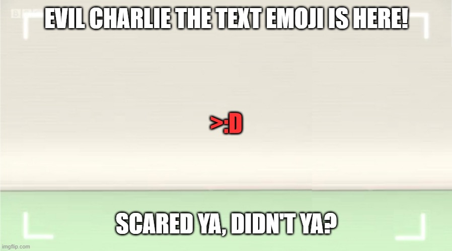 Evil Charlie the Text Emoji | EVIL CHARLIE THE TEXT EMOJI IS HERE! >:D; SCARED YA, DIDN'T YA? | image tagged in numberblocks template | made w/ Imgflip meme maker
