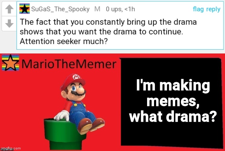I'm making memes, what drama? | image tagged in mariothememer announcement template v1 | made w/ Imgflip meme maker